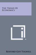 The Trend of Economics - Tugwell, Rexford Guy (Editor)