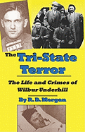 The Tri-State Terror: The Life and Crimes of Wilbur Underhill