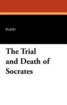 The Trial and Death of Socrates - Plato, and Church, F J (Translated by)