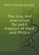 The Trial and Execution for Petit Treason of Mark and Phillis