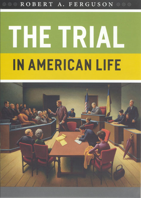 The Trial in American Life - Ferguson, Robert a
