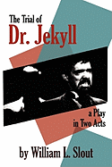 The Trial of Dr. Jekyll: A Play in Two Acts