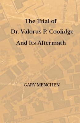 The Trial of Dr. Valorus P. Coolidge and Its Aftermath - Menchen, Gary (Editor)