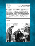 The Trial of James Whiting, John Parsons, and William Congreve, for a Libel Against the Hon. G.C. Berkeley, Rear Admiral of the Red, and One of the Representatives in Parliament for the County of Glocester; By a Special Jury, Before the Right Hon. Lord...