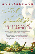 The Trial of the Cannibal Dog: Captain Cook in the South Seas - Salmond, Anne