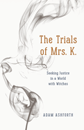 The Trials of Mrs. K.: Seeking Justice in a World with Witches