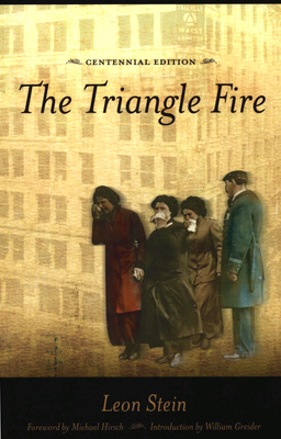 The Triangle Fire - Stein, Leon, and Hirsch, Michael (Foreword by), and Greider, William (Introduction by)