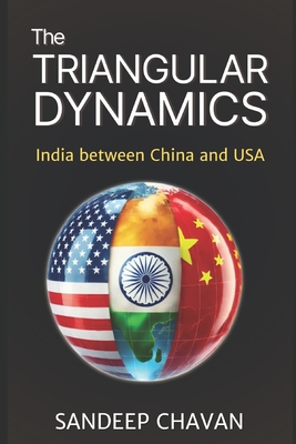 The Triangular Dynamics: India between China and USA - Chavan, Sandeep