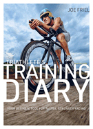 The Triathlete's Training Diary: Your Ultimate Tool for Faster, Stronger Racing, 2nd Edition
