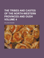 The Tribes and Castes of the North-Western Provinces and Oudh; Volume 4