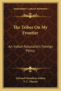 The Tribes on My Frontier; An Indian Naturalist's Foreign Policy