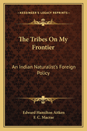 The Tribes On My Frontier: An Indian Naturalist's Foreign Policy