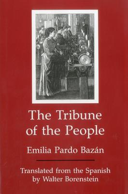The Tribune of the People - Pardo Bazan, Emilia, and Borenstein, Walter (Translated by)