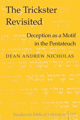 The Trickster Revisited: Deception as a Motif in the Pentateuch - Gossai, Hemchand, and Nicholas, Dean Andrew