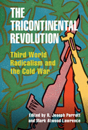 The Tricontinental Revolution: Third World Radicalism and the Cold War