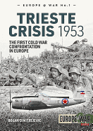 The Trieste Crisis 1953: The First Cold War Confrontation in Europe