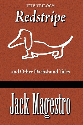 The Trilogy: Redstripe And Other Dachshund Tales - Magestro, Jack