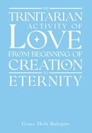 The Trinitarian Activity Of Love From Beginning of Creation To Eternity