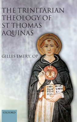 The Trinitarian Theology of St Thomas Aquinas - Emery, Gilles, and Murphy, Francesca