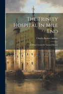 The Trinity Hospital In Mile End: An Object Lesson In National History