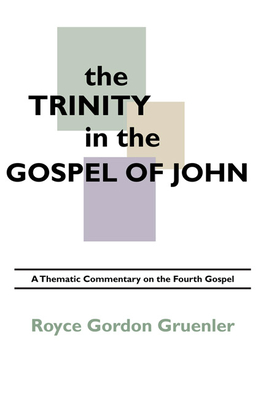 The Trinity in the Gospel of John - Gruenler, Royce G