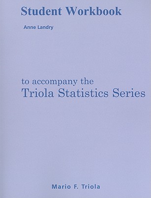 The Triola Statistics Series Student Workbook - Landry, Anne, and Triola, Mario F