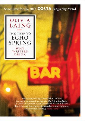 The Trip to Echo Spring: Why Writers Drink - Laing, Olivia