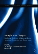 The Triple Asian Olympics - Asia Rising: The Pursuit of National Identity, International Recognition and Global Esteem