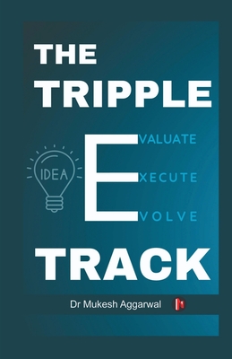 The Triple Eee Track: Secret Formula for Lasting Success - Dr Mukesh Aggarwal