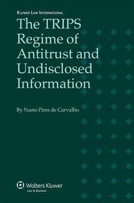 The Trips Regime of Antitrust and Undisclosed Information - Carvalho, Nuno Pires de