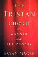 The Tristan Chord: Wagner and Philosophy - Magee, Bryan