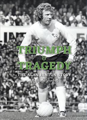 The Triumph and Tragedy: The Alan Hinton Story - Hinton, Alan