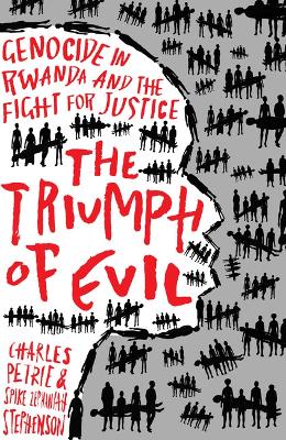 The Triumph of Evil: Genocide in Rwanda and the Fight for Justice - Petrie, Charles