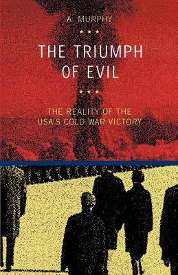The Triumph of Evil - Murphy, Austin, PhD