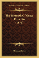 The Triumph of Grace Over Sin (1873)
