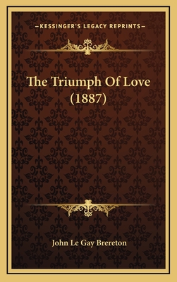 The Triumph of Love (1887) - Brereton, John Le Gay