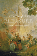 The Triumph of Pleasure: Louis XIV & the Politics of Spectacle