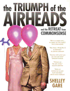 The Triumph of the Airheads: And the Retreat from Commonsense