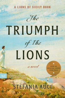The Triumph of the Lions - Auci, Stefania, and Gregor, Katherine (Translated by), and Curtis, Howard (Translated by)