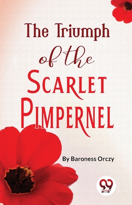 The Triumph Of The Scarlet Pimpernel - Orczy, Baroness