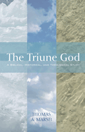 The Triune God: A Biblical, Historical, and Theological Study