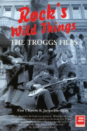 The Troggs Files: Rock's Wild Things
