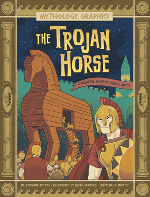 The Trojan Horse: A Modern Graphic Greek Myth - Peters, Stephanie True, and Vu, Le Nhat