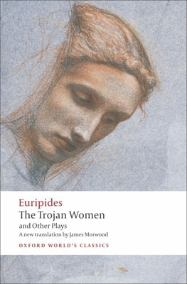 The Trojan Women and Other Plays - Euripides, and Morwood, James, and Hall, Edith (Introduction by)