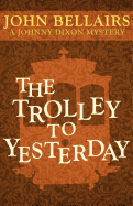 The Trolley to Yesterday (a Johnny Dixon Mystery: Book Six)