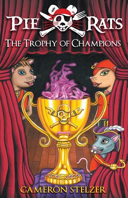 The Trophy of Champions - Pie Rats Book 4 - Stelzer, Cameron