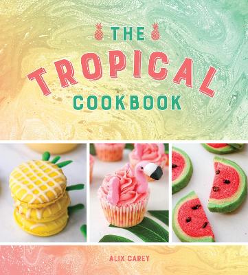 The Tropical Cookbook: Radiant Recipes for Social Events and Parties That Are Hotter Than the Tropics - Carey, Alix