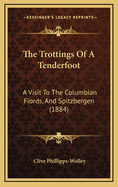 The Trottings of a Tenderfoot: A Visit to the Columbian Fiords, and Spitzbergen (1884)