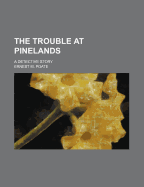 The Trouble at Pinelands: A Detective Story