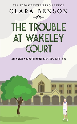 The Trouble at Wakeley Court - Benson, Clara